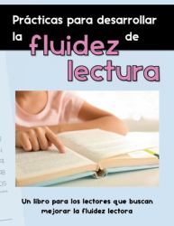 Prácticas para Desarrollar la Fluidez de Lectura : Un Libro para Los Lectores Que Buscan Mejorar la Fluidez Lectora