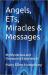 Angels, ETs, Miracles & Messages : My Personal Mysterious & Paranormal Experiences