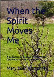 When the Spirit Moves Me : A Collection of Random Poems Whose Only Purpose Is to Surprise Me