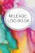 Mileage Log Book : IRS-Compliant Mileage Tracker for Business Vehicle Expense Log with Odometer and Trip Record for Tax-Deductible Miles