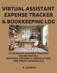 Virtual Assistant Expense Tracker & Bookkeeping Log : A Tax-Ready Business Tracking System for VAs: Expenses, Payments, Contractors, and Profit (Schedule C)
