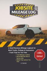 Jobsite Mileage Log : A Small Business Mileage Logbook for Work Trucks, Pickups & Contractors - Track Trips for Tax Time