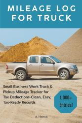 Mileage Log for Truck : Small Business Work Truck & Pickup Mileage Tracker for Tax Deductions - Clean, Easy, Tax-Ready Records
