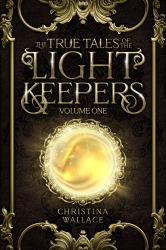 The True Tales of the Light Keepers - Volume One