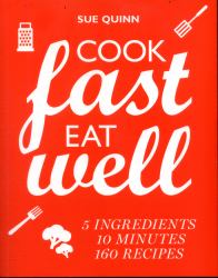 Cook Fast, Eat Well : 5 Ingredients, 10 Minutes, 160 Recipes