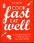 Cook Fast, Eat Well : 5 Ingredients, 10 Minutes, 160 Recipes