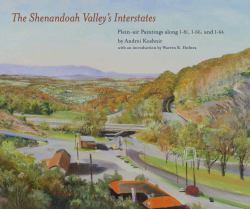 The Shenandoah Valley's Interstates : Plein-Air Paintings along I-81, I-66, and I-64
