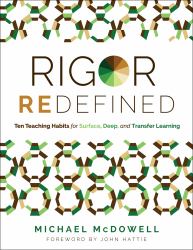 Rigor Redefined : Ten Teaching Habits for Surface, Deep, and Transfer Learning (Enables Students to Take Ownership of Their Learning Process)