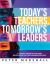 Today's Teachers, Tomorrow's Leaders : A Guide to Identifying and Developing Future Administrators (a Guide to Spotting the Potential Leader Within)