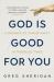 God Is Good for You : A Defence of Christianity in Troubled Times God Is Good for You : A Defence of Christianity in Troubled Times