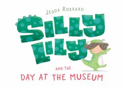 Silly Lily and the Day at the Museum