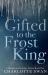 Gifted to the Frost King : A Monstrous Holiday Series Book One