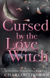 Cursed by the Love Witch : A Monstrous Holiday Book Two