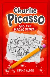 Charlie Picasso: and the Magic Pencil : (Charlie Picasso and the Magic Pencil- Illustrated Chapter Book for Ages 7-11)