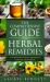 The Comprehensive Guide to Herbal Remedies : A Traditional Holistic Approach to Ailments and Wellness