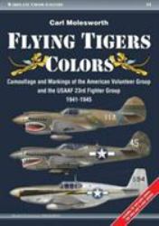 Flying Tigers Colors : Camouflage and Markings of the American Volunteer Group and the USAAF 23rd Fighter Group, 1941-1945