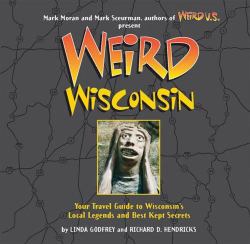Wisconsin : Your Travel Guide to Wisconsin's Local Legends and Best Kept Secrets