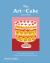 The Art of Cake : The Crème de la Crème of the World?s Favorite Desserts