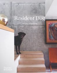 Resident Dog : Incredible Homes and the Dogs That Live There