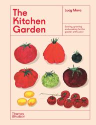 The Kitchen Garden : Sowing, Growing and Cooking for the Garden Enthusiast