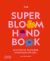 The Super Bloom Handbook : Maximum Flowers. Minimum Effort