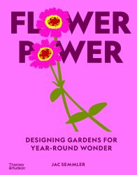Flower Power : Designing and Planting Gardens for Year-Round Beauty