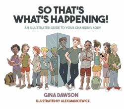 So That's What's Happening : An Illustrated Guide to Your Changing Body