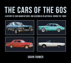The Cars of The 60s : A History of Cars Manufactured and Assembled in Australia During The 1960s