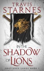 In the Shadow of Lions : Shattered Lands Book I