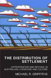 The Distribution of Settlement : Appropriation and Refusal in Australian Literature and Culture
