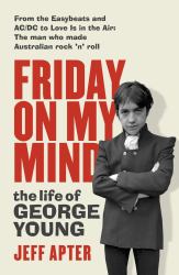 Friday on My Mind : The Life of George Young