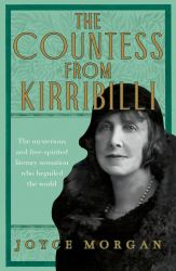 The Countess from Kirribilli : The Mysterious and Free-Spirited Literary Sensation Who Beguiled the World