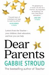 Dear Parents : Letters from the Teacher-Your Children, Their Education, and How You Can Help