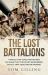 The Lost Battalions : A Battle That Could Not Be Won. an Island That Could Not Be Defended. an Ally That Could Not Be Trusted