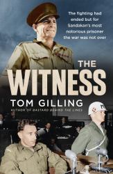 The Witness : The Fighting Had Ended but for Sandakan's Most Notorious Prisoner the War Was Not Over