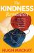 The Kindness Revolution : How We Can Restore Hope, Rebuild Trust and Inspire Optimism