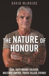 The Nature of Honour : Son, Duty-Bound Soldier, Military Lawyer, Truth-Teller, Father