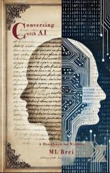 Conversing with AI : A Manual for Writers