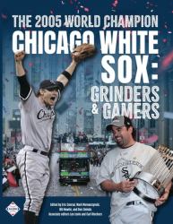 The 2005 World Champion Chicago White Sox : Grinders and Gamers