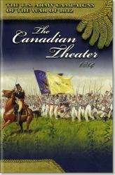 U. S. Army Campaigns of the War of 1812: the Canadian Theater 1814 : The Canadian Theater 1814