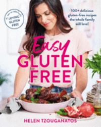 Easy Gluten Free : 100+ Delicious Gluten-Free Recipes the Whole Family Will Love