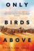 Only Birds Above Only Birds Above