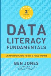 Data Literacy Fundamentals : Understanding the Power and Value of Data