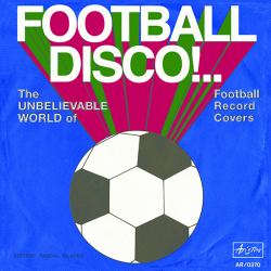 Football Disco! : The Unbelievable World of Football Record Covers