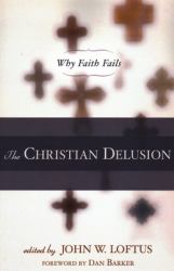 The Christian Delusion : Why Faith Fails