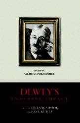 Dewey's Enduring Impact : Essays on America's Philosopher