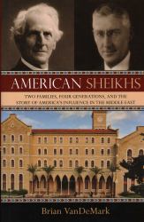 American Sheikhs : Two Families, Four Generations, and the Story of America's Influence in the Middle East