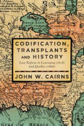 Codification, Transplants and History : Law Reform in Louisiana (1808) and Quebec (1866)