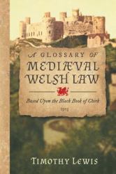 A Glossary of Mediaeval Welsh Law, Based upon the Black Book of Chirk