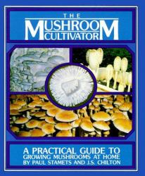Mushroom Cultivator : A Practical Guide to Growing Mushrooms at Home